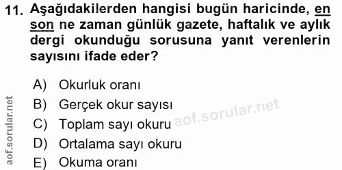 11. soru: Aşağıdakilerden hangisi bugün haricinde, en son ne zaman günlük gazete, haftalık ve aylık dergi okunduğu sorusuna yan…