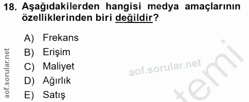 18. soru: Aşağıdakilerden hangisi medya amaçlarının özelliklerinden biri değildir? A) Frekans B) Erişim C) Maliyet D) Ağırlık E…