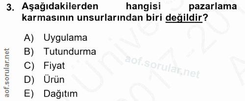 3. soru: Aşağıdakilerden hangisi pazarlama karmasının unsurlarından biri değildir? A) Uygulama B) Tutundurma C) Fiyat D) Urün…