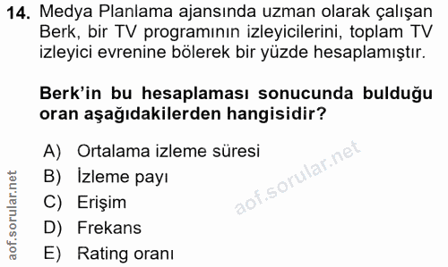 14. soru: Medya Planlama ajansında uzman olarak çalışan Berk, bir TV programının izleyicilerini, toplam TV izleyici evrenine bö…