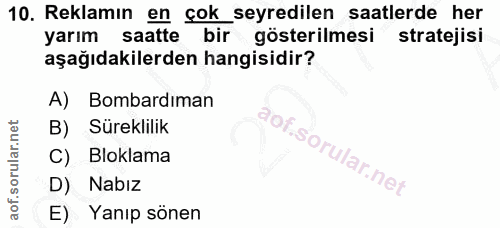 10. soru: Reklamın en çok seyredilen saatlerde her yarım saatte bir gösterilmesi stratejisi aşağıdakilerden hangisidir? A) Bomb…