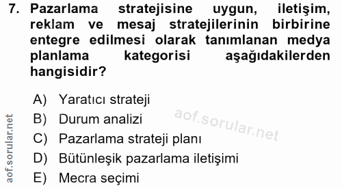 7. soru: Pazarlama stratejisine uygun, iletişim, reklam ve mesaj stratejilerinin birbirine entegre edilmesi olarak tanımlanan…