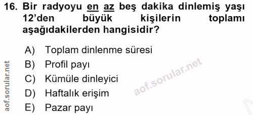 16. soru: Bir radyoyu en az beş dakika dinlemiş yaşı 12'den büyük kişilerin toplamı aşağıdakilerden hangisidir? A) Toplam dinle…
