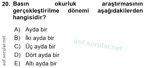 20. soru: Basın okurluk araştırmasının gerçekleştirilme dönemi aşağıdakilerden hangisidir? A) Ayda bir orular.net B) Iki ayda b…