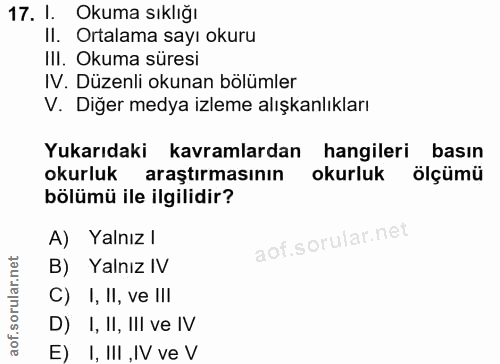 17. soru: 1. Okuma sıklığı Il. Ortalama sayı okuru III. Okuma süresi IV. Düzenli okunan bölümler V. Diğer medya izleme alışkanl…