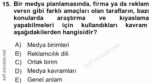 15. soru: Bir medya planlamasında, firma ya da reklam veren gibi farklı amaçları olan tarafların, bazı konularda araştırma ve k…