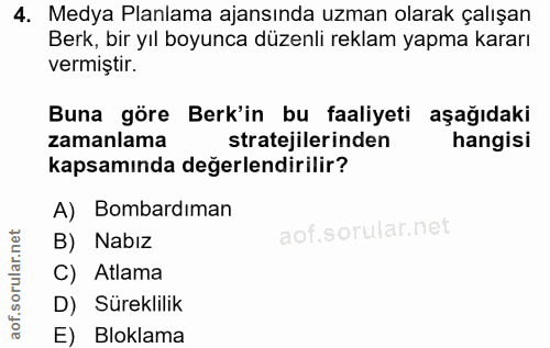4. soru: Medya Planlama ajansında uzman olarak çalışan Berk, bir yıl boyunca düzenli reklam yapma kararı vermiştir. Buna göre…