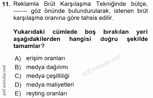 11. soru: Reklamla Brüt Karşılaşma Tekniğinde bütçe, - göz önünde bulundurularak, istenen brüt karşılaşma oranına göre tahsis e…