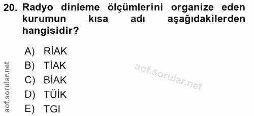20. soru: Radyo dinleme ölçümlerini organize eden kurumun kısa adı aşağıdakilerden hangisidir? A) RİAK B) TIAK C) BIAK D) TÜİK…