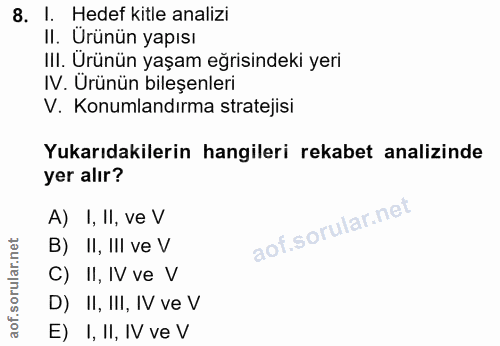 8. soru: I. Hedef kitle analizi II. Ürünün yapısı III. Urünün yaşam eğrisindeki yeri IV. Urünün bileşenleri V. Konumlandırma s…