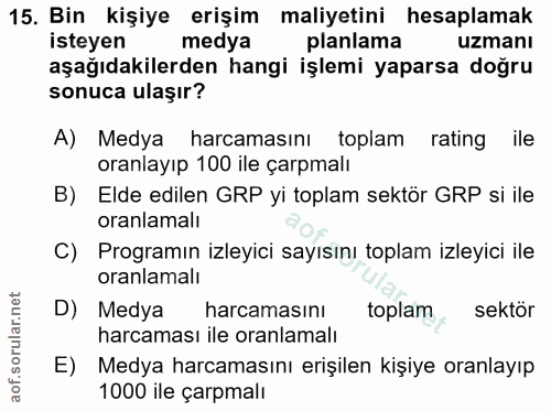 15. soru: Bin kişiye erişim maliyetini hesaplamak isteyen medya planlama uzmanı aşağıdakilerden hangi işlemi yaparsa doğru sonu…