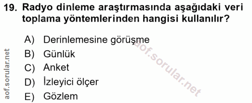 19. soru: Radyo dinleme araştırmasında aşağıdaki veri toplama yöntemlerinden hangisi kullanılır? A) Derinlemesine görüşme B) Gü…