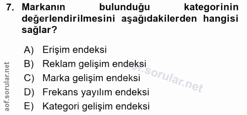 7. soru: Markanın bulunduğu kategorinin değerlendirilmesini aşağıdakilerden hangisi sağlar? A) Erişim endeksi B) Reklam gelişi…