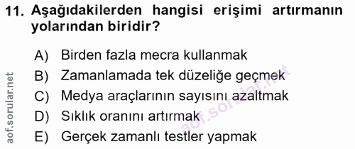 11. soru: Aşağıdakilerden hangisi erişimi artırmanın yolarından biridir? A) Birden fazla mecra kullanmak B) Zamanlamada tek düz…