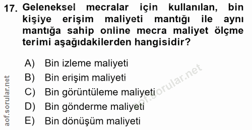17. soru: Geleneksel mecralar için kullanılan, bin kişiye erişim maliyeti mantiğı ile aynı mantığa sahip online mecra maliyet ö…