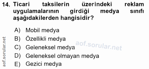 14. soru: Ticari taksilerin üzerindeki reklam uygulamalarının girdiği medya sınıfı aşağıdakilerden hangisidir? A) Mobil medya B…