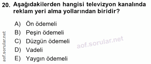 20. soru: Aşağıdakilerden hangisi televizyon kanalında reklam yeri alma yollarından biridir? A) Ön ödemeli B) Peşin ödemeli Düz…