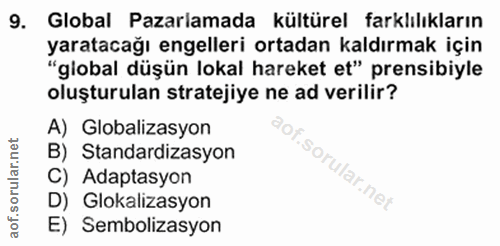 9. soru: Global Pazarlamada kültürel farklılıkların yaratacağı engelleri ortadan kaldırmak için "global düşün lokal hareket et…