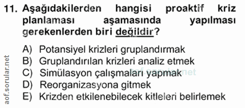 11. soru: Aşağıdakilerden • hangisi proaktif kriz planlaması aşamasında yapılması gerekenlerden biri değildir? A) Potansiyel kr…