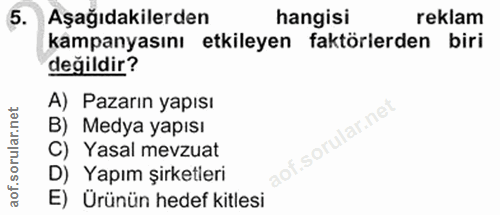 5. soru: Aşağıdakilerden hangisi reklam kampanyasını etkileyen faktörlerden biri değildir? A) Pazarın yapısı B) Medya yapısı C…