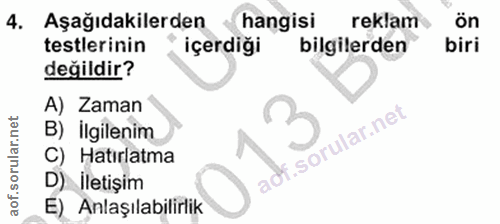 4. soru: Aşağıdakilerden hangisi reklam ön testlerinin içerdiği bilgilerden biri değildir? A) Zaman B) İlgilenim C) Hatirlatma…