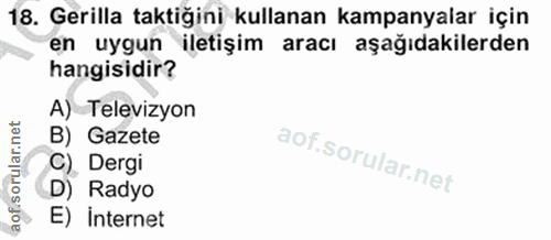 18. soru: Gerilla taktiğini kullanan kampanyalar için en uygun iletişim aracı aşağıdakilerden hangisidir? A) Televizyon B) Gaze…