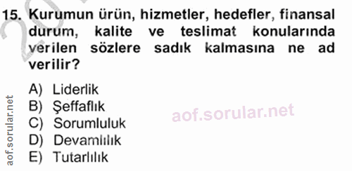 15. soru: Kurumun ürün, hizmetler, hedefler, finansal durum, kalite ve teslimat konularında verilen sözlere sadık kalmasına ne…