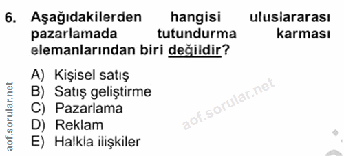6. soru: Aşağıdakilerden hangisi uluslararası pazarlamada tutundurma karması elemanlarından biri değildir? A) Kişisel satış ru…