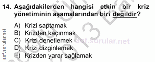 14. soru: Aşağıdakilerden hangisi etkin bir kriz yönetiminin aşamalarından biri değildir? A) Krizi saptamak B) Krizden kaçınmak…