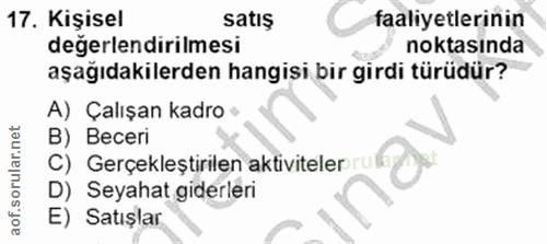 17. soru: Kişisel satış faaliyetlerinin degerlendirilmesi noktasında aşağıdakilerden hangisi bir girdi türüdür? A) Çalışan kadr…