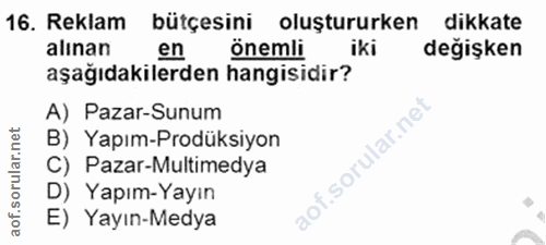 16. soru: Reklam bütçesini oluştururken dikkate alınan en önemli iki değişken aşağıdakilerden hangisidir? A) Pazar-Sunum B) Yap…