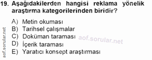 19. soru: Aşağıdakilerden hangisi reklama yönelik araştırma kategorilerinden biridir? A) Metin okuması B) Tarihsel çalışmalar C…