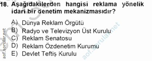 18. soru: Aşağıdakilerden hangisi reklama yönelik idari bir denetim mekanizmasıdır? A) Dünya Reklam Örgütü B) Radyo ve Televizy…