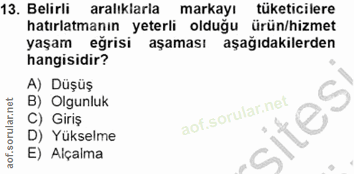 13. soru: Belirli araliklarla markayı tüketicilere hatırlatmanın yeterli olduğu ürün/hizmet yaşam eğrisi aşaması aşağıdakilerde…