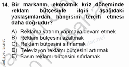 14. soru: Bir markanın, ekonomik kriz döneminde reklam bütçesiyle ilgili " aşağıdaki yaklaşımlardan hangisini tercih etmesi dah…