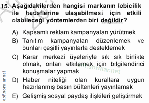15. soru: Aşağıdakilerden hangisi markanın lobicilik hedeflerine ulaşabilmesi için etkili olabileceği yöntemlerden biri değildi…