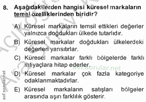 8. soru: Aşağıdakilerden hangisi küresel markaların temel özelliklerinden biridir? A) Küresel markaların temsil ettikleri değe…