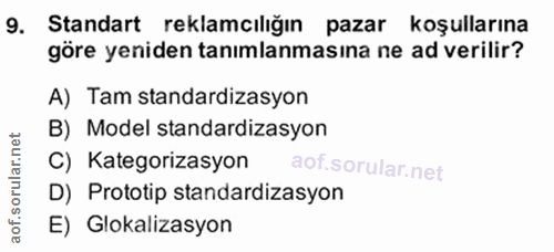 9. soru: Standart reklamcılığın pazar koşullarına göre yeniden tanımlanmasına ne ad verilir? A) Tam standardizasyon B) Model s…