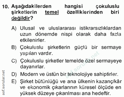 10. soru: Aşağıdakilerden hangisi çokuluslu şirketierin temel özelliklerinden biri değildir? A) Ulusal ve uluslararası istikrar…