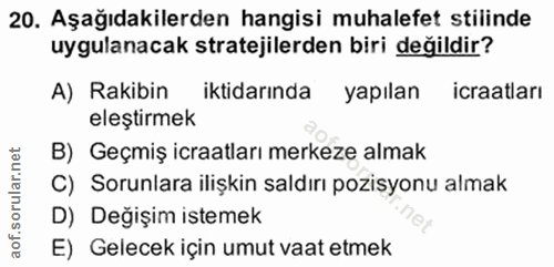 20. soru: Aşağıdakilerden hangisi muhalefet stilinde uygulanacak stratejilerden biri değildir? A) Rakibin iktidarında yapılan i…