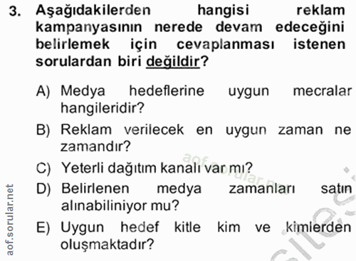 3. soru: Aşağıdakilerden hangisi reklam kampanyasının nerede devam edeceğini belirlemek için cevaplanması istenen sorulardan b…