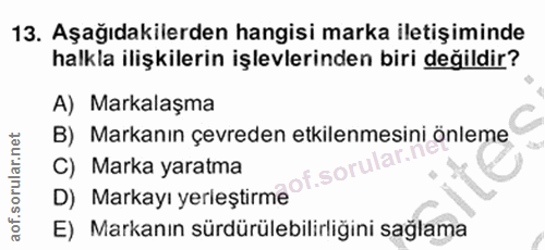 13. soru: Aşağıdakilerden hangisi marka iletişiminde halkla ilişkilerin işlevlerinden biri değildir? A) Markalaşma B) Markanın…