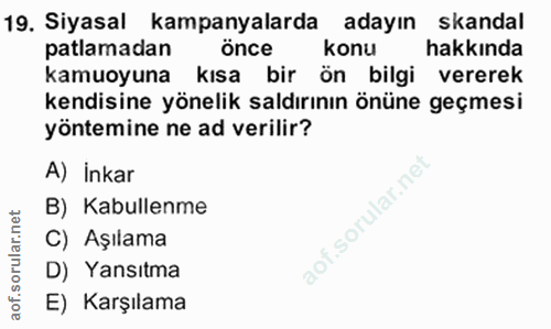19. soru: Siyasal kampanyalarda adayın skandal patlamadan önce konu hakkında kamuoyuna kısa bir ön bilgi vererek kendisine yöne…