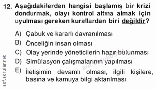 12. soru: Aşağıdakilerden hangisi başlamış bir krizi dondurmak, olayı kontrol altına almak için uyulması gereken kurallardan bi…