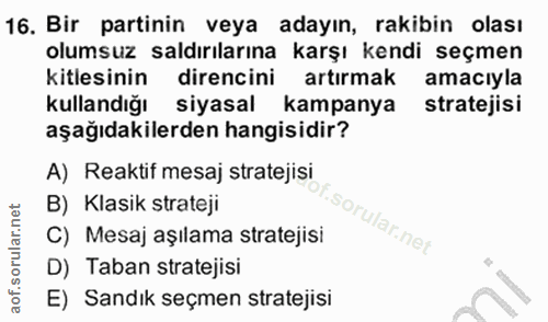 16. soru: Bir partinin veya adayın, rakibin olası olumsuz saldırılarına karşı kendi seçmen kitlesinin direncini artırmak amacıy…
