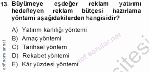 13. soru: Büyümeye eşdeğer reklam yatırımı hedefleyen reklam bütçesi hazırlama yöntemi aşağıdakilerden hangisidir? A) Yatırım k…