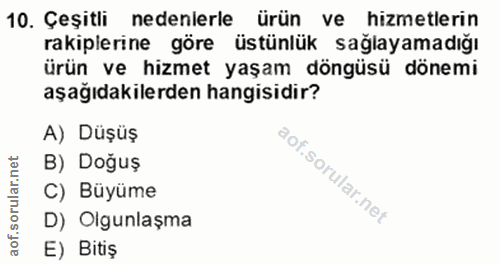 10. soru: Çeşitli nedenlerle ürün ve hizmetlerin rakiplerine göre üstünlük sağlayamadığı ürün ve hizmet yaşam döngüsü dönemi aş…