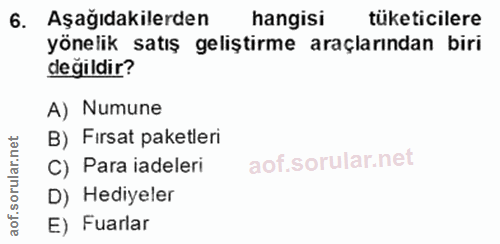 6. soru: Aşağıdakilerden hangisi tüketicilere yönelik satış geliştirme araçlarından biri değildir? A) Numune B) Firsat paketle…