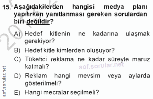 15. soru: Aşağıdakilerden hangisi medya planı yapılırken yanıtlanması gereken sorulardan biri değildir? A) Hedef kitlenin ne ka…