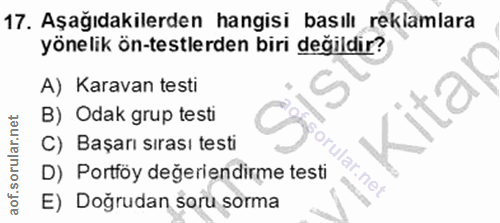 17. soru: Aşağıdakilerden hangisi basılı reklamlara yönelik ön-testlerden biri değildir? A) Karavan testi B) Odak grup testi C)…